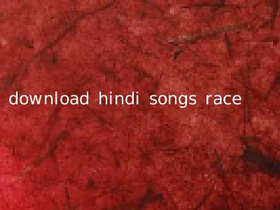 download hindi songs race