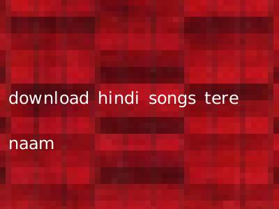 download hindi songs tere naam