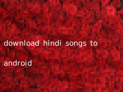 download hindi songs to android