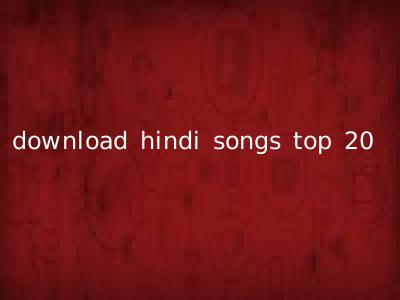 download hindi songs top 20