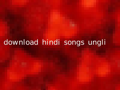 download hindi songs ungli