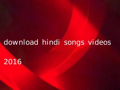 download hindi songs videos 2016