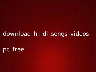 download hindi songs videos pc free