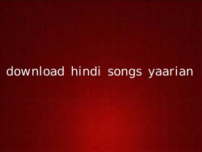 download hindi songs yaarian