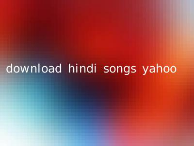 download hindi songs yahoo