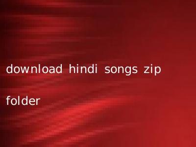 Hindi zip folder download free songs Free Download