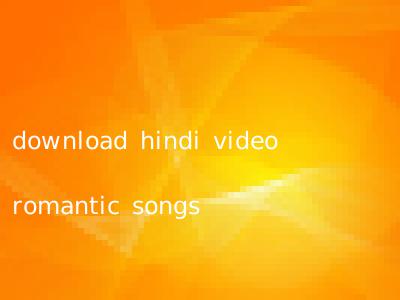 download hindi video romantic songs