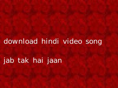 download hindi video song jab tak hai jaan