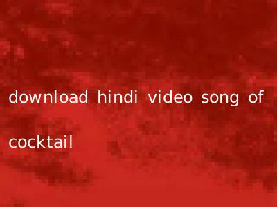 download hindi video song of cocktail