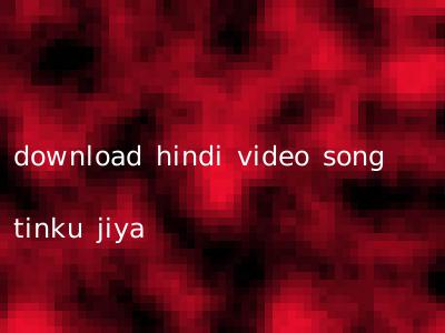 download hindi video song tinku jiya