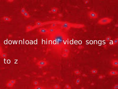 download hindi video songs a to z