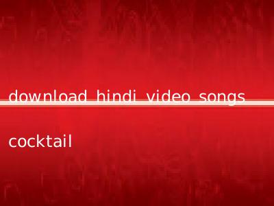 download hindi video songs cocktail
