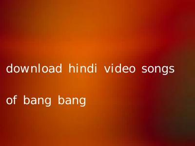 download hindi video songs of bang bang