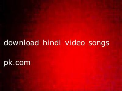 download hindi video songs pk.com