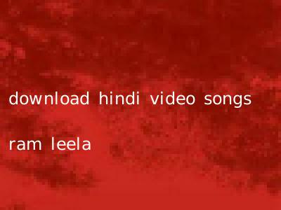 download hindi video songs ram leela