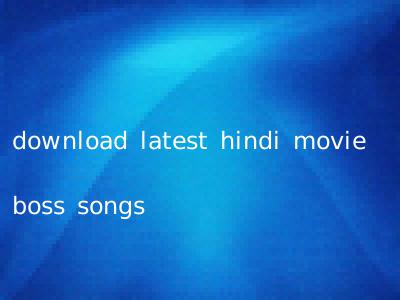download latest hindi movie boss songs