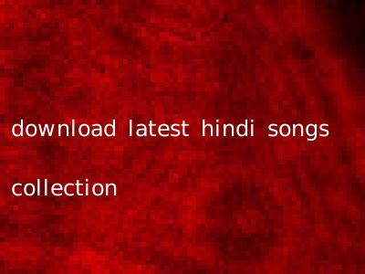 download latest hindi songs collection