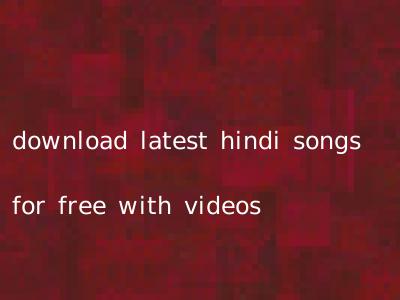 download latest hindi songs for free with videos
