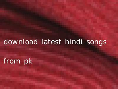 download latest hindi songs from pk