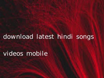 download latest hindi songs videos mobile