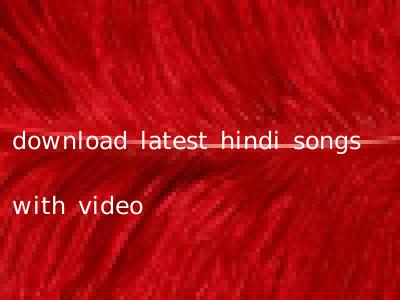 download latest hindi songs with video