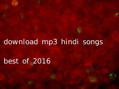 download mp3 hindi songs best of 2016