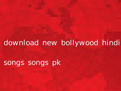 download new bollywood hindi songs songs pk