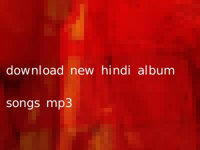 download new hindi album songs mp3
