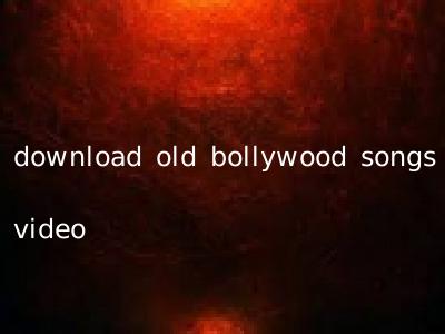 download old bollywood songs video