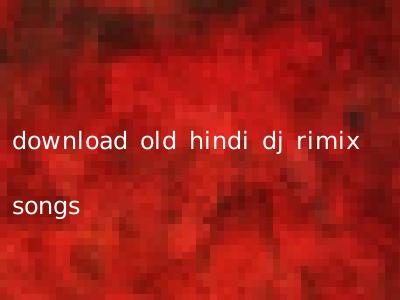 download old hindi dj rimix songs