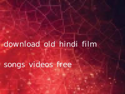 download old hindi film songs videos free