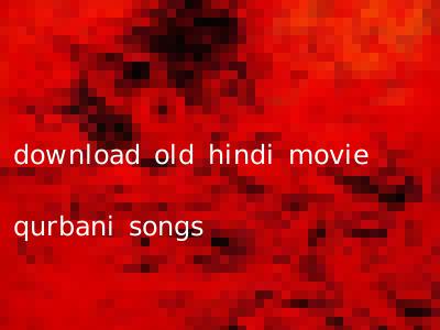 download old hindi movie qurbani songs