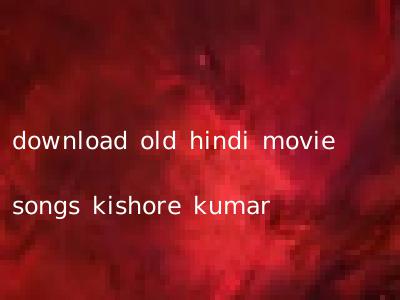 download old hindi movie songs kishore kumar