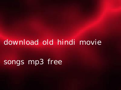 download old hindi movie songs mp3 free