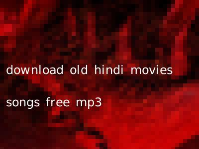 download old hindi movies songs free mp3