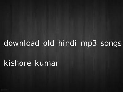 download old hindi mp3 songs kishore kumar