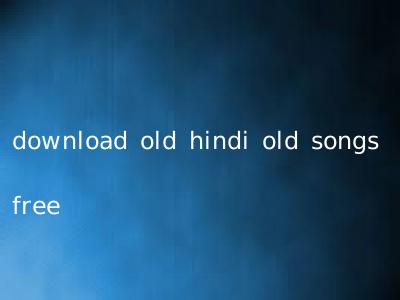 download old hindi old songs free
