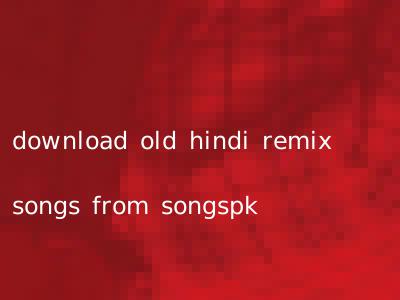 download old hindi remix songs from songspk