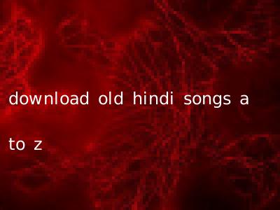 download old hindi songs a to z