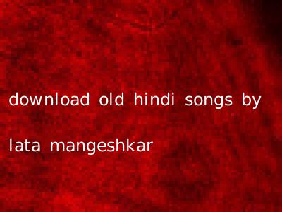 download old hindi songs by lata mangeshkar