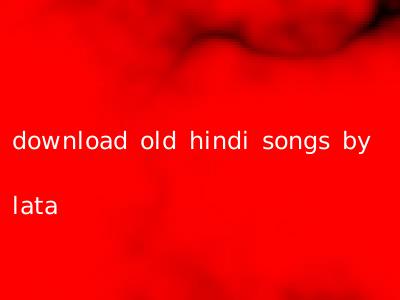 download old hindi songs by lata