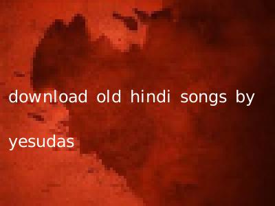 download old hindi songs by yesudas