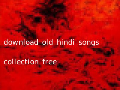 download old hindi songs collection free
