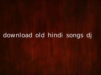 download old hindi songs dj