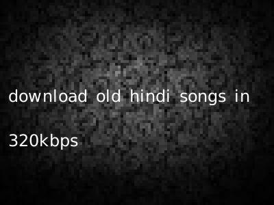 download old hindi songs in 320kbps