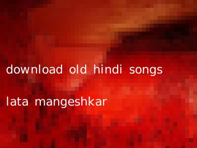 download old hindi songs lata mangeshkar