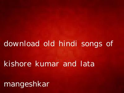 download old hindi songs of kishore kumar and lata mangeshkar