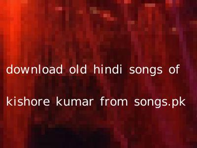 download old hindi songs of kishore kumar from songs.pk