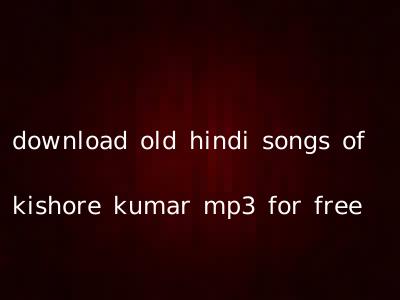download old hindi songs of kishore kumar mp3 for free