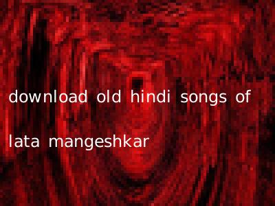 download old hindi songs of lata mangeshkar